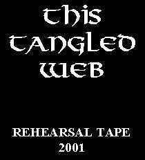 This Tangled Web : 2001 Rehearsal tape